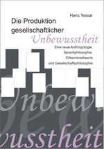 ISBN 9783836660471: Die Produktion gesellschaftlicher Unbewusstheit - Eine neue Anthropologie, Sprachphilosophie, Erkenntnistheorie und Gesellschaftsphilosophie