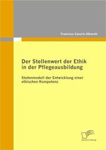 ISBN 9783836691109: Der Stellenwert der Ethik in der Pflegeausbildung: Stufenmodell der Entwicklung einer ethischen Kompetenz