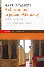 Achtsamkeit in jedem Atemzug - Einführung in die ostkirchliche Spiritualität