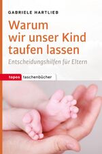 ISBN 9783836710725: Warum wir unser Kind taufen lassen – Entscheidungshilfen für Eltern