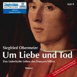 ISBN 9783836800112: Um Liebe und Tod – Das lasterhafte Leben von Francois Villon