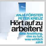 ISBN 9783836807173: Hört auf zu arbeiten! – Eine Anstiftung, das zu tun, was wirklich zählt