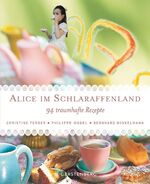 Alice im Schlaraffenland – 94 traumhafte Rezepte