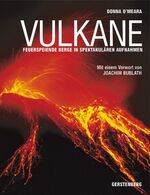 ISBN 9783836929691: Vulkane : feuerspeiende Berge in spektakulären Aufnahmen. Donna O`Meara. Mit einem Vorw. von Joachim Bublath. Aus dem Engl. von Jorunn Wissmann