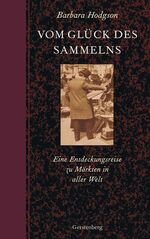 ISBN 9783836929738: Vom Glück des Sammelns., Eine Entdeckungsreise zu Märkten in aller Welt. Aus dem Englischen von Jutta Orth.