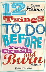 ISBN 9783836957564: 12 things to do before you crash and burn: Roman. Nominiert für den Deutschen Jugendliteraturpreis 2014, Kategorie Jugendbuch