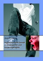 ISBN 9783837003222: Aggression und Gewalt in Kindergarten und Kindertagesstätte – Erklärungsmodelle, empirischer Befund und pädagogische Handlungsmodelle