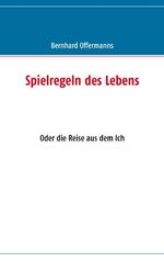 ISBN 9783837003321: Spielregeln des Lebens - Oder die Reise aus dem Ich