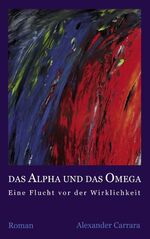 ISBN 9783837005790: Das Alpha und das Omega - Eine Flucht vor der Wirklichkeit