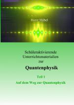 ISBN 9783837013207: Schüleraktivierende Unterrichtsmaterialen zur Quantenphysik Teil 1 Auf dem Weg zur Quantenphysik