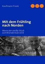 ISBN 9783837027471: Mit dem Frühling nach Norden - Wenn der weiße Stock zumWanderstab wird