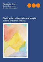 ISBN 9783837028324: Biodynamischen Geburtstraumatherapie® - Theorie, Praxis und Wirkung