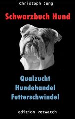 Schwarzbuch Hund - die Menschen und ihr bester Freund