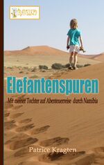 Elefantenspuren - mit meiner Tochter auf Abenteuerreise durch Namibia ; [Travelkid-Reisebericht Namibia]