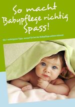 ISBN 9783837050783: So macht Babypflege richtig Spass!: Die 7 wichtigsten Tipps, worauf Sie bei der Babypflege achten müssen! - Kratz, Anne