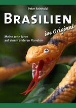 Brasilien im Original - Meine zehn Jahre auf einem anderen Planeten