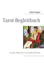 ISBN 9783837057355: Tarot-Begleitbuch | zu den Motiven von Isabel Krsnic | Jutta Krüger | Taschenbuch | Paperback | 112 S. | Deutsch | 2008 | BoD - Books on Demand | EAN 9783837057355