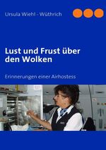 ISBN 9783837068061: Lust und Frust über den Wolken: Erinnerungen einer Airhostess - Ursula Wiehl - Wüthrich