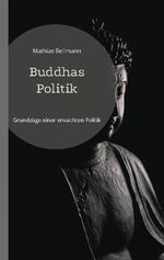 ISBN 9783837068771: Buddhas Politik – Grundzüge einer erwachten Politik