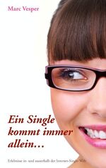 ISBN 9783837071689: Ein Single kommt immer allein... - Erlebnisse in- und ausserhalb der Internet-Single-Welt