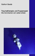 ISBN 9783837072839: Traumatherapie und Puppenspiel - Wie Dornröschen sich selbst erlöste