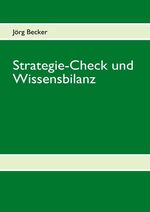 ISBN 9783837073058: Strategie-Check und Wissensbilanz - Wirkungsbeziehungen transparent machen, Erfolgspotentiale ausloten