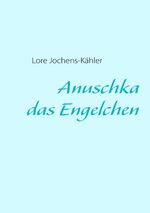 ISBN 9783837076202: Anuschka, das Engelchen / Lore Jochens-Kähler / Taschenbuch / Paperback / 72 S. / Deutsch / 2008 / Books on Demand GmbH / EAN 9783837076202