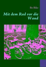 ISBN 9783837085037: Mit dem Rad vor die Wand