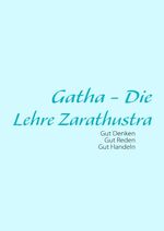 ISBN 9783837088144: Gatha - Die Lehre Zarathustra - Philosophische Grundlage zur Zarathustrischen Religion