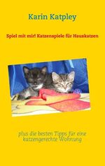 ISBN 9783837088953: Spiel mit mir! Katzenspiele für Hauskatzen plus die besten Tipps für eine katzengerechte Wohnung | Karin Katpley | Taschenbuch | Paperback | 52 S. | Deutsch | 2009 | BoD - Books on Demand