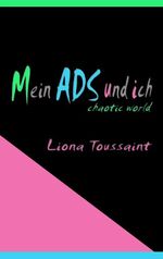 ISBN 9783837092981: Mein ADS und ich – Aufmerksamkeitsstörung - chaotic world