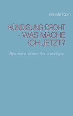 ISBN 9783837096613: KÜNDIGUNG DROHT - WAS MACHE ICH JETZT? – Alles, was zu diesem Thema wichtig ist