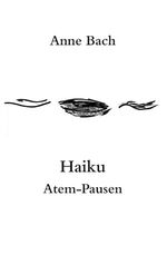 ISBN 9783837097146: Haiku Atem-Pausen | Anne Bach | Taschenbuch | Paperback | 120 S. | Deutsch | 2009 | Books on Demand GmbH | EAN 9783837097146