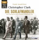 ISBN 9783837123296: Die Schlafwandler: Wie Europa in den Ersten Weltkrieg zog [Audiobook, MP3 Audio] [MP3 CD] Christopher Clark (Autor), Frank Arnold (Sprecher), Norbert Juraschitz (Übersetzer)