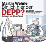 Bin ich hier der Depp? - Wie Sie dem Arbeitswahn nicht länger zur Verfügung stehen