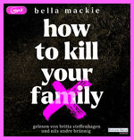 ISBN 9783837159134: How to kill your family - Bella Mackie - 2 MP3 CD - Deutsch - 2022  - WIE NEU noch in Folie - Random House Audio - EAN 9783837159134