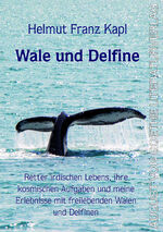 ISBN 9783837226379: Wale und Delfine - Retter irdischen Lebens, ihre kosmischen Aufgaben und meine Erlebnisse mit freilebenden Walen und Delfinen