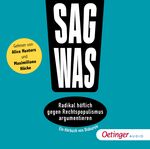 ISBN 9783837390049: Sag was! - Radikal höflich gegen Rechtspopulismus argumentieren