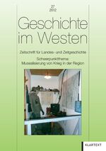 ISBN 9783837509038: Geschichte im Westen 27/2012 – Zeitschrift für Landes- und Zeitgeschichte<br>Schwerpunktthema: Musealisierung von Krieg in der Region