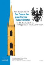 Das Drama des preußischen Kulturkampfes - im 19. Jahrhundert und wichtige Folgen im 20. Jahrhundert