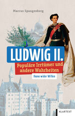 ISBN 9783837525540: Ludwig II. – Populäre Irrtümer und andere Wahrheiten