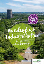 ISBN 9783837525779: Wanderglück Industriekultur westliches Ruhrgebiet – Zu Fuß durch das westliche Ruhrgebiet