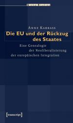 ISBN 9783837610673: Die EU und der Rückzug des Staates - Eine Genealogie der Neoliberalisierung der europäischen Integration