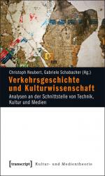 ISBN 9783837610925: Verkehrsgeschichte und Kulturwissenschaft - Analysen an der Schnittstelle von Technik, Kultur und Medien