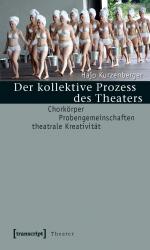 ISBN 9783837612080: Der kollektive Prozess des Theaters - Chorkörper - Probengemeinschaften - theatrale Kreativität