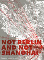 ISBN 9783837612127: Not Berlin and Not Shanghai