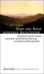 Sinn und Krise moderner Architektur - Zeitgenössisches Bauen zwischen Schönheitserfahrung und Rationalitätsglauben