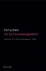 ISBN 9783837612523: Forschen im Kulturmanagement - Jahrbuch für Kulturmanagement 2009 (hg. im Auftrag des Fachverbandes für Kulturmanagement)