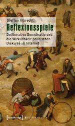 ISBN 9783837615227: Reflexionsspiele: Deliberative Demokratie und die Wirklichkeit politischer Diskurse im Internet (Sozialtheorie)