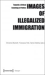 Images of Illegalized Immigration - Towards a Critical Iconology of Politics